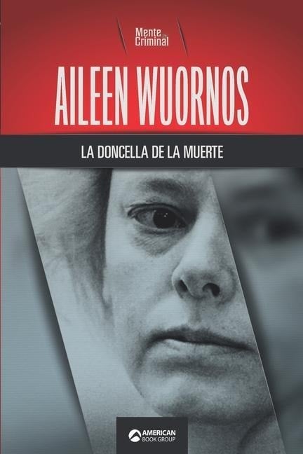 Aileen Wuornos, la doncella de la muerte - Mente Criminal