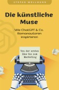 Cover-Bild zum Titel 'Die künstliche Muse: Wie ChatGPT & Co. Romanautoren inspiriert' von 'Stefan Wellmann'