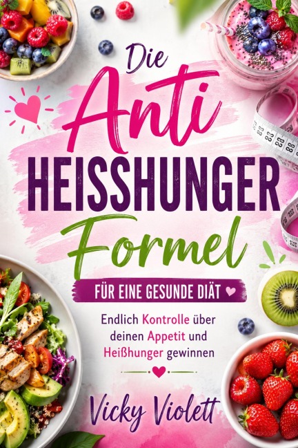 Die Anti Heißhunger Formel für eine gesunde Diät - Vicky Violett