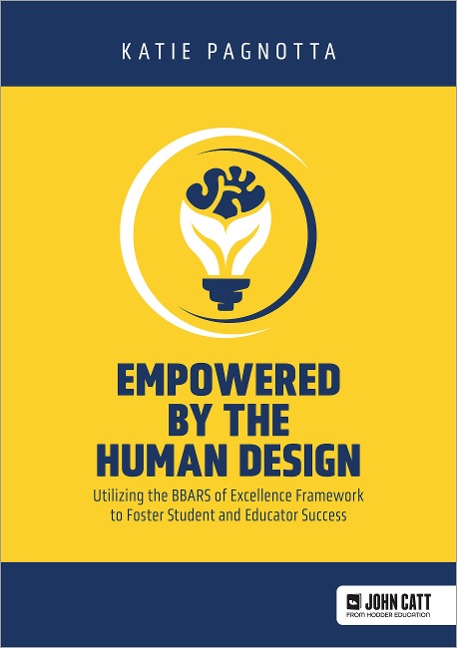 Empowered by the Human Design: Utilizing the BBARS of Excellence Framework to Foster Student and Educator Success - Katie Pagnotta