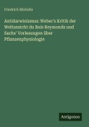 Cover-Bild zum Titel 'Antidarwinismus: Weber's Kritik der Weltansicht du Bois Reymonds und Sachs' Vorlesungen über Pflanzenphysiologie' von 'Friedrich Michelis'