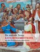 Cover-Bild zum Titel 'Die malende Nonne Katharina Kreitmayr OSsS (1640-1726) aus dem Birgittenkloster Altomünster' von 'Veronika Jung'