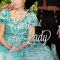 The Earl and His Lady Lib/E: A Regency Romance - Sally Britton