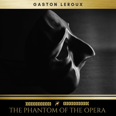 The Phantom of the Opera - Gaston Leroux