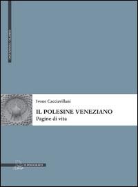 Il Polesine veneziano. Pagine di vita - Ivone Cacciavillani