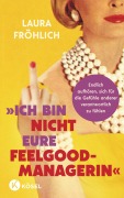Cover-Bild zum Titel 'Ich bin nicht eure Feelgood-Managerin!' von 'Laura Fröhlich'