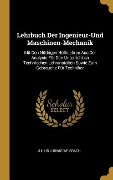 Lehrbuch Der Ingenieur-Und Maschinen-Mechanik - Julius Ludwig Weisbach