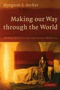 Making our Way through the World - Margaret S. Archer