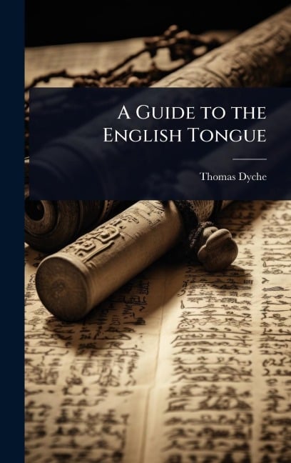 A Guide to the English Tongue - Thomas Dyche