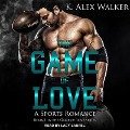 The Game of Love: A Sports Romance - K. Alex Walker