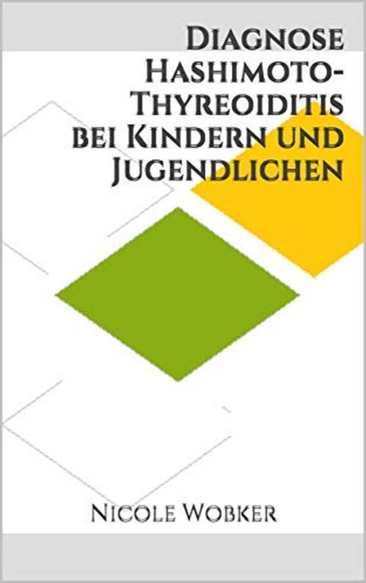 Diagnose Hashimoto-Thyreoiditis bei Kindern und Jugendlichen - Nicole Wobker