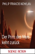 Cover-Bild zum Titel 'Der Prinz des Mars kehrt zurück: Science Fiction' von 'Philip Francis Nowlan'