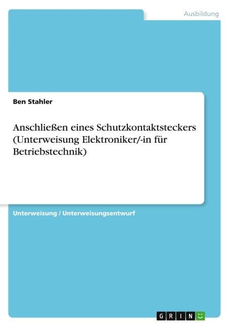 Anschließen eines Schutzkontaktsteckers (Unterweisung Elektroniker/-in für Betriebstechnik) - Ben Stahler