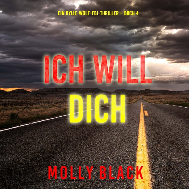 Ich will Dich (Ein Rylie-Wolf-FBI-Thriller ¿ Buch 4) - Molly Black