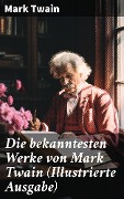 Die bekanntesten Werke von Mark Twain (Illustrierte Ausgabe) - Mark Twain