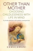Cover-Bild zum Titel 'Other Than Mother - Choosing Childlessness with Life in Mind' von 'Kamalamani'