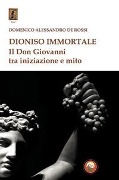 Cover-Bild zum Titel 'Dioniso immortale. Il Don Giovanni tra iniziazione e mito' von 'Domenico Alessandro de Rossi'