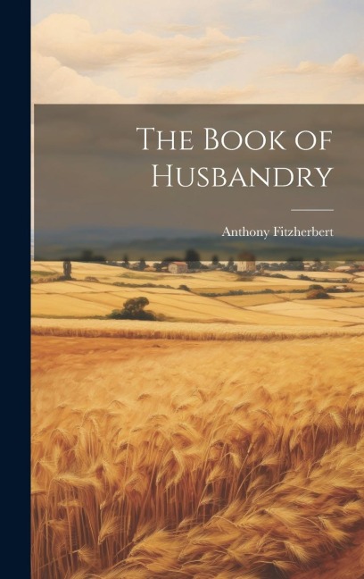 The Book of Husbandry - Anthony Fitzherbert