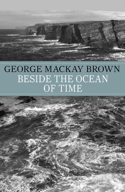 Beside the Ocean of Time - George Mackay Brown, George Mackay-Brown