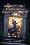 Die unglaublichen Erlebnisse des Sevy Lemmots - Yves Gorat Stommel
