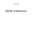 SECHS im Weinkeller - Helmut Matys