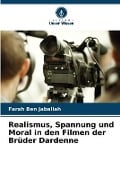 Cover-Bild zum Titel 'Realismus, Spannung und Moral in den Filmen der Brüder Dardenne' von 'Farah Ben Jaballah'
