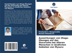 Auswirkungen von Otago-Übungen auf das Sturzrisiko bei älteren Menschen in ländlichen Gebieten von Mysuru - Prashanth V. Mangalvedhe, Renuka Mahadevan