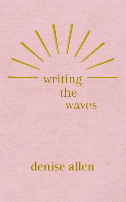 Writing the Waves - Denise Allen