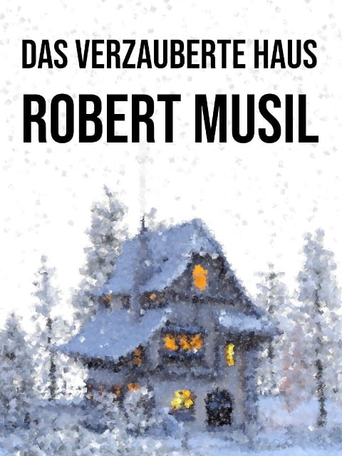 Das verzauberte Haus - Robert Musil