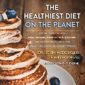The Healthiest Diet on the Planet: Why the Foods You Love-Pizza, Pancakes, Potatoes, Pasta, and More-Are the Solution to Preventing Disease and Lookin - John Mcdougall, Mary Mcdougall
