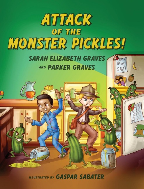 Attack of the Monster Pickles! - Sarah Elizabeth Graves, Parker Graves