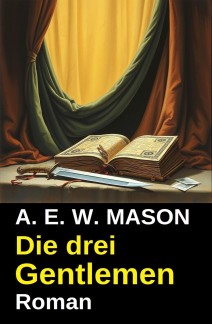 Die drei Gentlemen: Roman - A. E. W. Mason