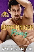 Abtrünniger Prinz (Die Rourkes aus New York 1) - Kylie Gilmore