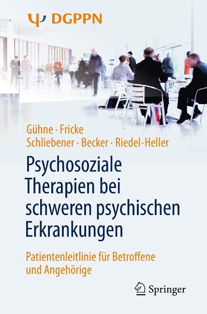 Psychosoziale Therapien bei schweren psychischen Erkrankungen - Uta Gühne, Ruth Fricke, Gudrun Schliebener, Thomas Becker, Steffi Riedel-Heller
