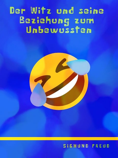 Der Witz und seine Beziehung zum Unbewussten - Sigmund Freud