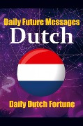 Cover-Bild zum Titel 'Fortune in Dutch Words Learn the Dutch Language through Daily Random Future Messages: Daily Dutch Prediction Message for Beginners, Intermediate, and' von 'Auke de Haan, Skriuwer Com'