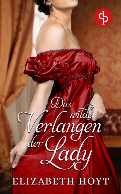 Das wilde Verlangen der Lady - Elizabeth Hoyt