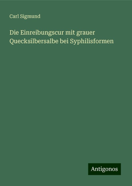 Die Einreibungscur mit grauer Quecksilbersalbe bei Syphilisformen - Carl Sigmund