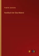 Cover-Bild zum Titel 'Handbuch der Glas-Malerei' von 'Friedrich Jaennicke'