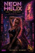 Cover-Bild zum Titel 'NEON HELIX - Buch 2 - Neon Ghost' von 'Patrik K. Schmidt'