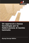 Cover-Bild zum Titel 'Un approccio a bassa tecnologia per la fabbricazione di bambù laminato' von 'Nyang George Ndifon'