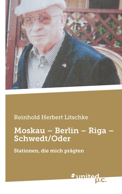 Moskau - Berlin - Riga - Schwedt/Oder - Reinhold Herbert Litschke