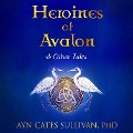 Cover-Bild zum Titel 'Heroines of Avalon and Other Tales' von 'Ayn Cates Sullivan'
