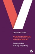 Cover-Bild zum Titel 'Verändernde Gegenwart' von 'Leanne Payne'