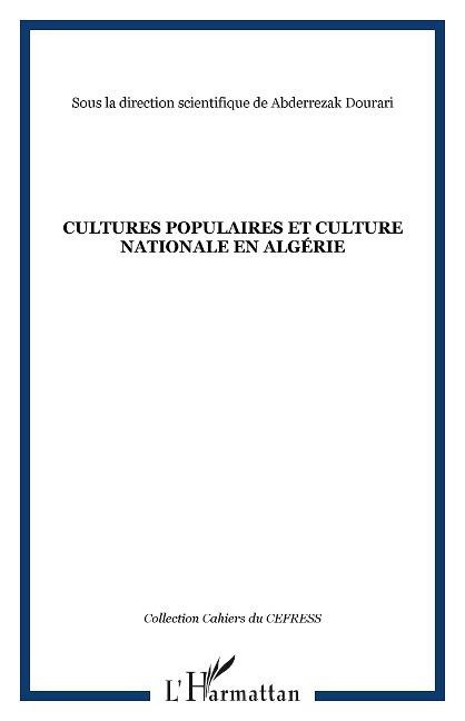 CULTURES POPULAIRES ET CULTURE NATIONALE EN ALGÉRIE - Sous la direction scientifique de Abderrezak Dourari