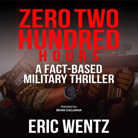 Zero Two Hundred Hours Lib/E: A Fact-Based Military Thriller - Eric Wentz