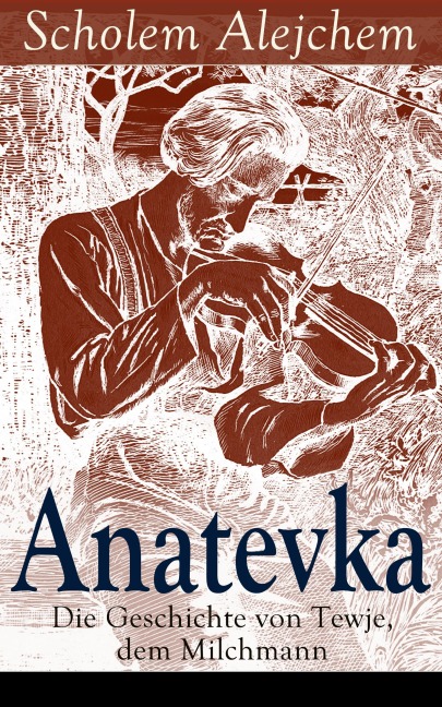 Anatevka: Die Geschichte von Tewje, dem Milchmann - Scholem Alejchem