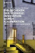 Bibliotheken der Schweiz: Innovation durch Kooperation - 