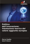 Cover-Bild zum Titel 'Politica dell'innovazione: Valutazione teorica del valore aggiunto europeo' von 'Pierre Padilla, Geert Steurs'