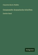 Cover-Bild zum Titel 'Gesammelte dramatische Schriften' von 'Charlotte Birch-Pfeiffer'